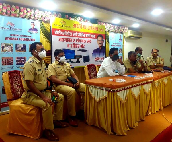 Atharva Foundation donated 2 Computers , 1 Printer, 1 Web-Cam & 1 Speaker sets to Police Stations of  MHB Colony, Kasturba Marg, Kandivali, Charkop and Borivali (W) within Borivali Constitution. A program was organised to announce the distribution done at